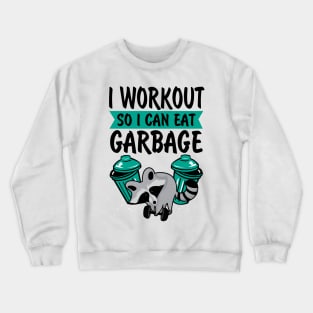 I Workout So I Can Eat Garbage Crewneck Sweatshirt